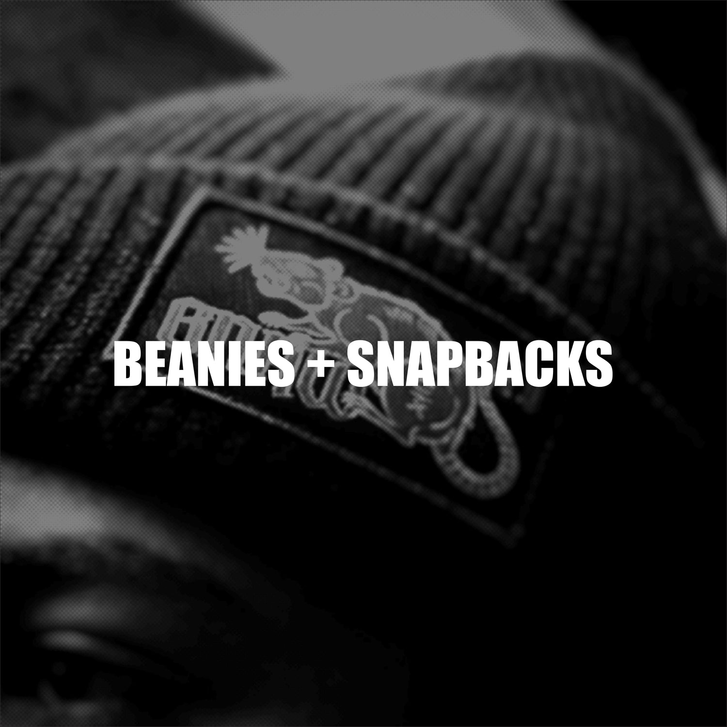 BEANIES AND SNAPBACKS